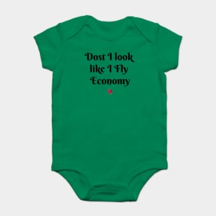 dost I look like I fly economy Baby Bodysuit